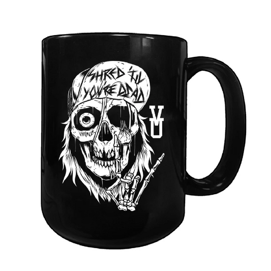Shred 'Til You're Dead - Coffee Mug